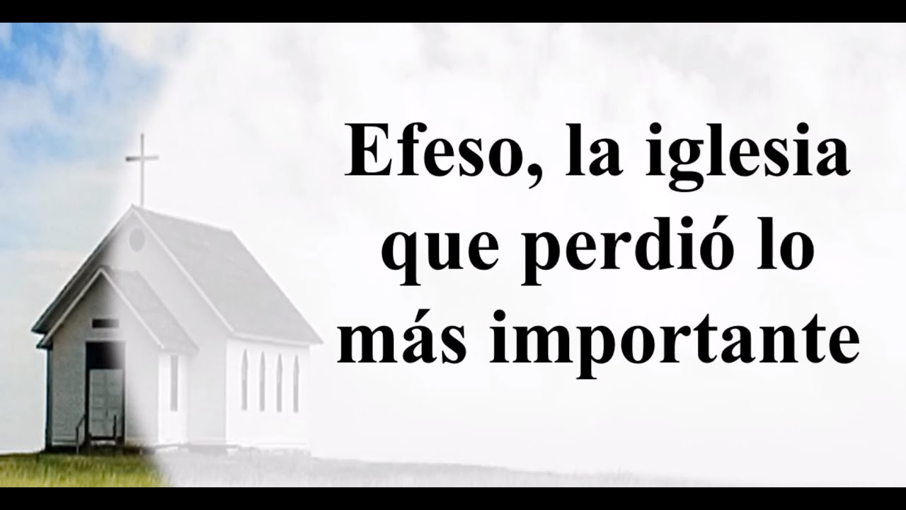 Efeso, la iglesia que perdió lo más importante YouTube