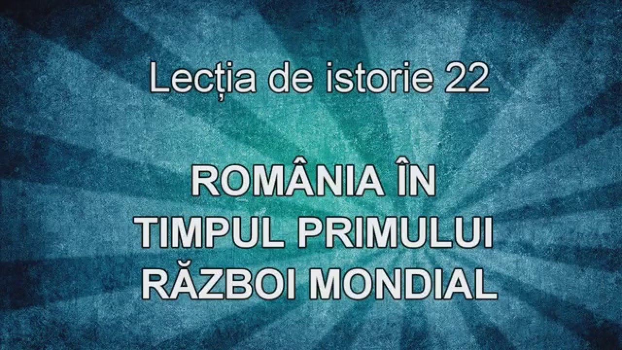 Lectia De Istorie 22 Romania In Primul Razboi Mondial Youtube