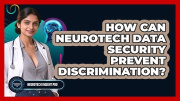 How Can Neurotech Data Security Prevent Discrimination? - Neurotech Insight Pro