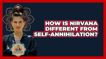 How Is Nirvana Different From Self-annihilation? - Buddhism Reflections