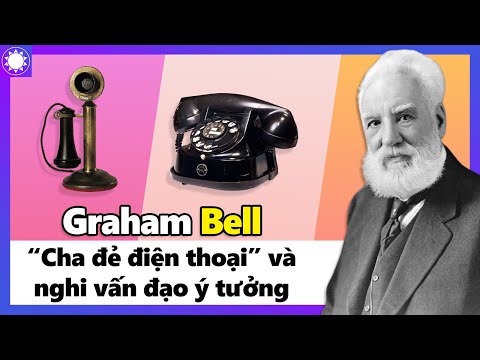 Video: Đặc điểm nào đã làm nên thành công của Alexander Graham Bell?