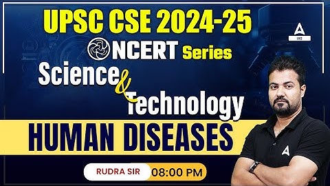 Science & Tech. For UPSC 2024 | Human Diseases | Class BY Rudra Sir