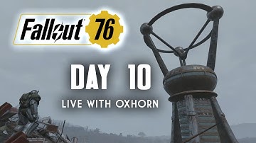 Day 10 of Fallout 76 Part 2 - Live Now with Oxhorn