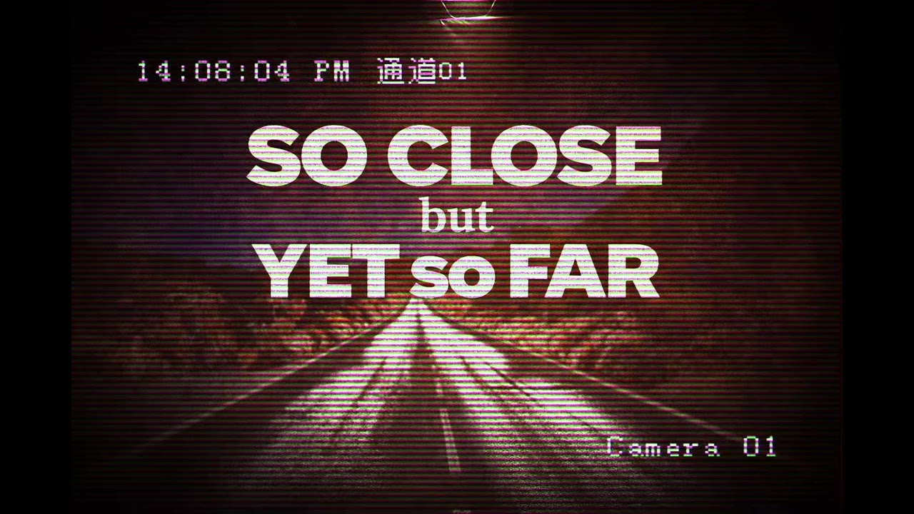 So Close but Yet so Far 