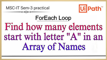 Counting "A" Names In Arrays Using Uipath| RPA | MSC-IT Sem-3 practical