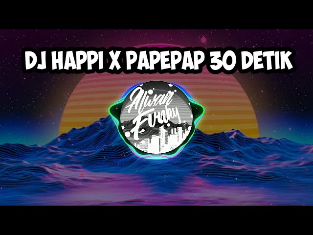 DJ HAPPI X PAPEPAP 30 DETIK class=