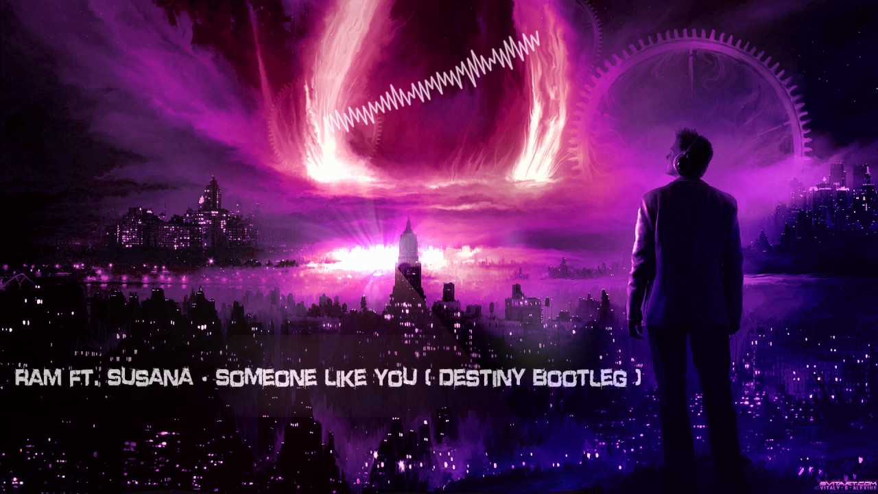 RAM ft. Susana - Someone Like You (Destiny Bootleg)