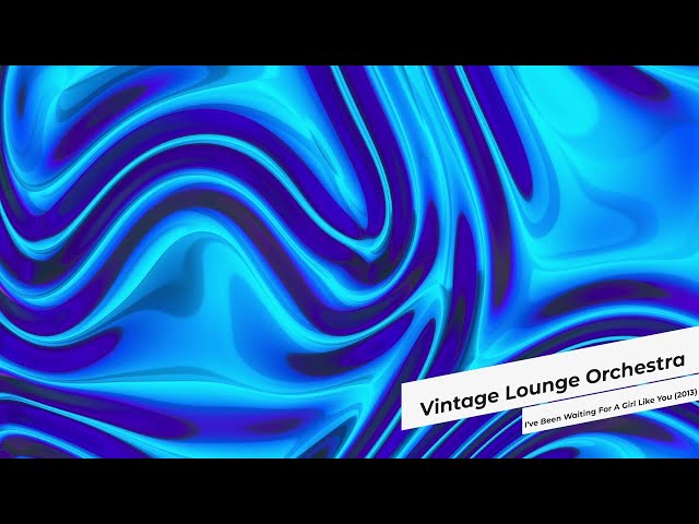 Vintage Lounge Orchestra - I've Been Waiting For A Girl Like You