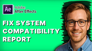 How to Fix System Compatibility Report in Adobe After Affects [2025 Guide]
