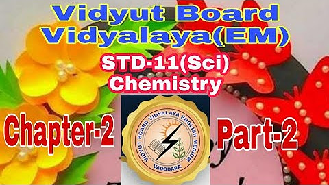 882.Std-11,Science,Chemistry,Chapter-2,Part-2 | Vidyut Board Vidyalaya | BHAGYESH THAKKAR
