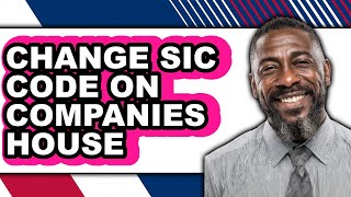 Celebrity How to Change Sic Code on Companies House - Step by Step Wealth