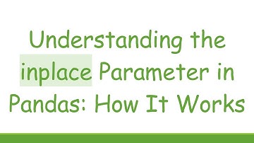 Understanding the inplace Parameter in Pandas: How It Works