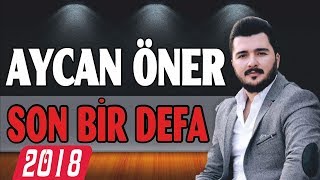 (YENİ) AYCAN ÖNER - SON BİR DEFA *2018*