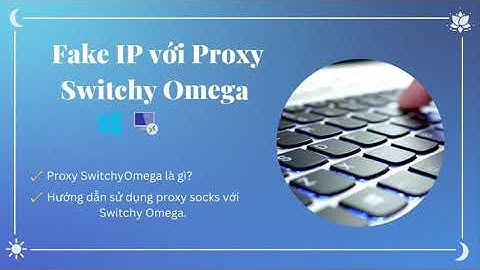 Cách Sử Dụng Proxy SOCKS Bằng Proxy SwitchyOmega