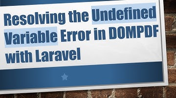 Resolving the Undefined Variable Error in DOMPDF with Laravel