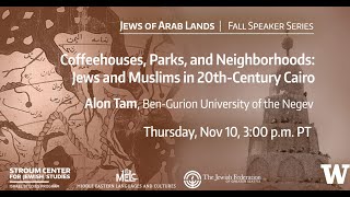 Coffeehouses, Parks, and Neighborhoods: Jews and Muslims in 20th-Century Cairo with Alon Tam