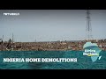 Africa Matters: Lagos demolitions leave thousands homeless