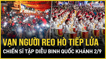 Náo nức cảnh hàng vạn người reo hò tiếp lửa chiến sĩ tập diễu binh Quốc khánh 2/9 trên phố Hà Nội