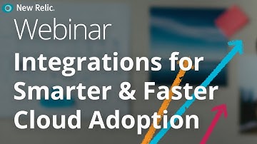 New Relic Infrastructure - New Integrations For Smarter and Faster Cloud Adoption