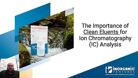 The Importance of Clean Eluents for Ion Chromatography (IC) Analysis