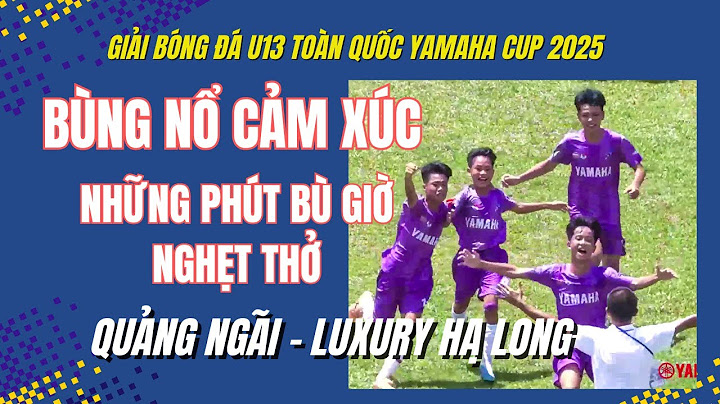 BÙNG NỔ CẢM XÚC / HIGHLIGHTS U13 TOÀN QUỐC 2025 / U13 QUẢNG NGÃI - U13 LUXURY HẠ LONG / VFF
