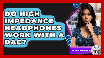 Do High Impedance Headphones Work With A DAC? - The Hardware Hub