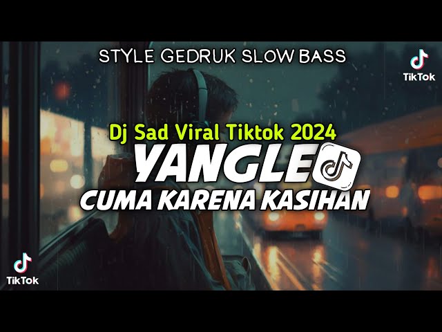 VIRAL TIKTOK🔥 DJ SAD YANGLE X CUMA KARENA KASIHAN STYLE GEDRUK SLOW BASS class=