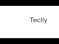 How to pronounce tectly