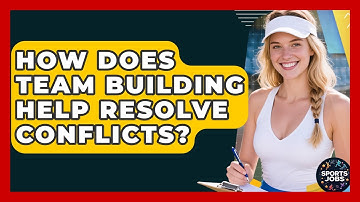 How Does Team Building Help Resolve Conflicts? - Sports Jobs