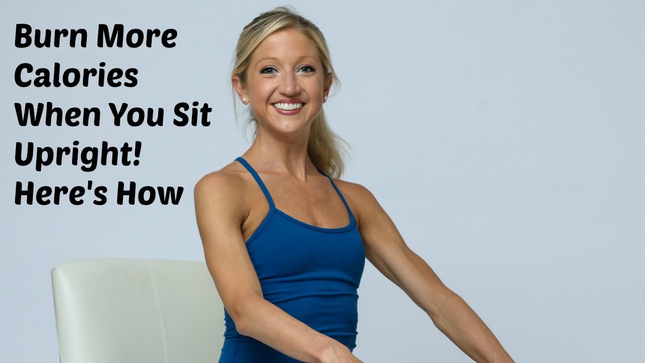 Burn More Calories When You Sit Upright Youtube