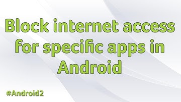 How to block internet access for specific apps in Android