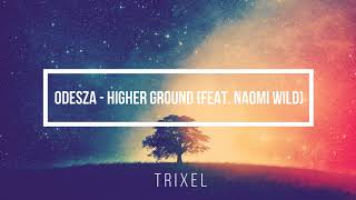 ODESZA - Higher Ground (feat. Naomi Wild)