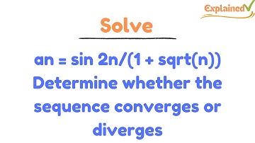 an = sin 2n/(1 + sqrt(n)) Determine whether the sequence converges or diverges