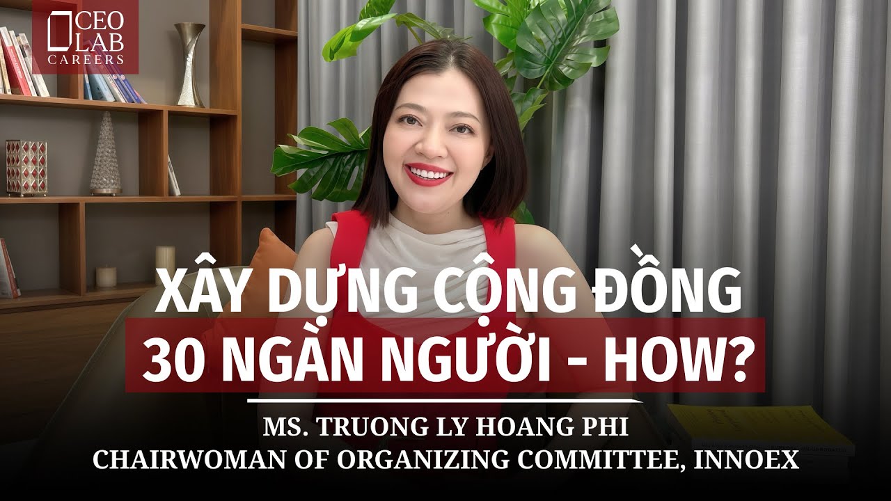 Học cách xây dựng cộng đồng từ InnoEx | Hoàng Phi, Chairwoman of Organizing Committee, InnoEx