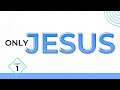 Only jesus 1