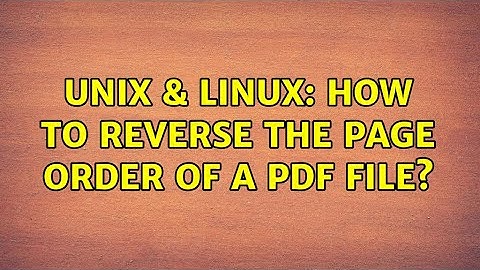 Unix & Linux: How to reverse the page order of a PDF file? (3 Solutions!!)