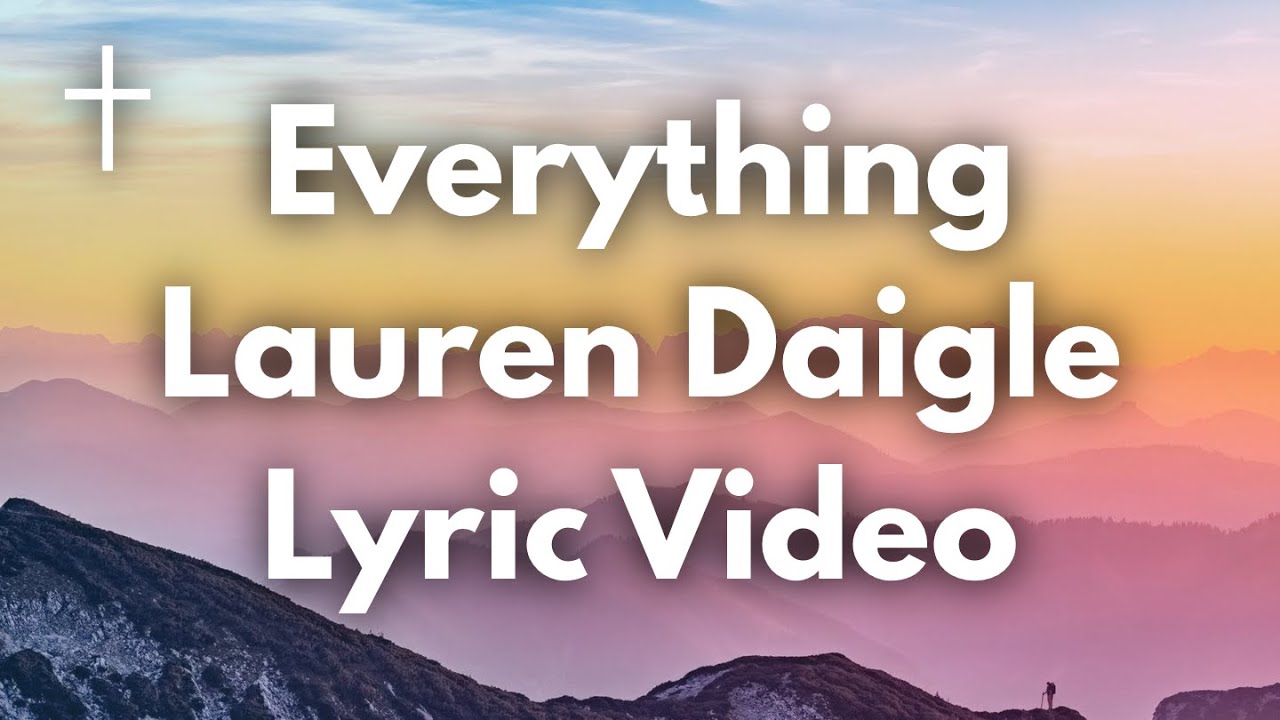 Everything Lauren Daigle Lyrics YouTube