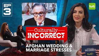 Culturally Incorrect I Episode 3 | Afghan Wedding &amp; Marriage Stresses