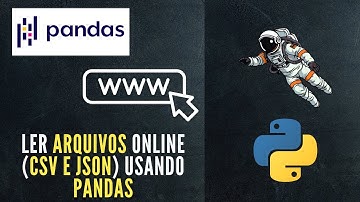 Tutorial Pandas | Como Ler Arquivos online (CSV e JSON) usando Python (Pandas