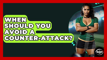 When Should You Avoid A Counter-Attack? - The Rugby Pros