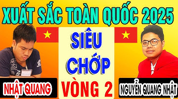 SIÊU CHỚP - Vòng 2 - NGUYỄN MINH NHẬT QUANG VS NGUYỄN QUANG NHẬT | CỜ TƯỚNG XUẤT SẮC TOÀN QUỐC 2025