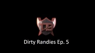 Dirty Randies Ep. 5 (READ DESC.)