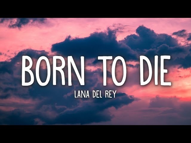 Lana Del Rey - Born To Die (Lyrics) class=