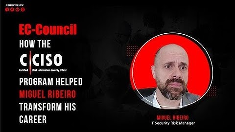 How the C|CISO Program Helped Miguel Ribeiro Transform His Career