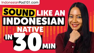 Sound Like A Indonesian Native in 30 Minutes