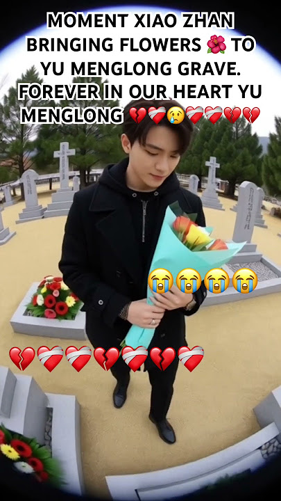 MOMENT XIAO ZHAN BRINGING FLOWERS 🌺 TO YU MENGLONG GRAVE. FOREVER IN OUR HEART YU MENGLONG 💔❤️‍🩹