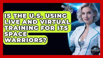 Is the U.S. Using Live and Virtual Training for Its Space Warriors? - Warriors In Space