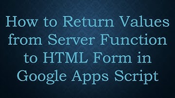How to Return Values from Server Function to HTML Form in Google Apps Script