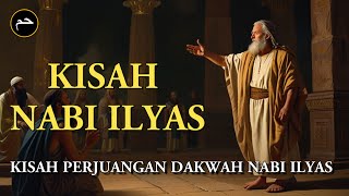 Kisah Nabi Ilyas \u0026 Mukjizatnya