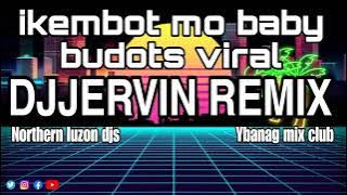 ikembot mo baby budots Tiktok viral | DJJervin Remix | Ymc Djs Philippines   Isabela djs